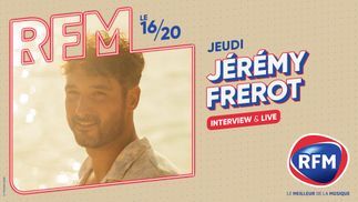 Jérémy Frérot est l'invité du 16/20 jeudi 25/04 sur RFM